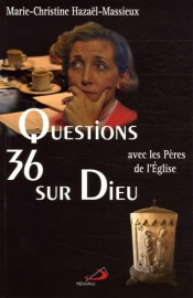 36 QUESTIONS SUR DIEU AVEC LES PERES DE L'EGLISE